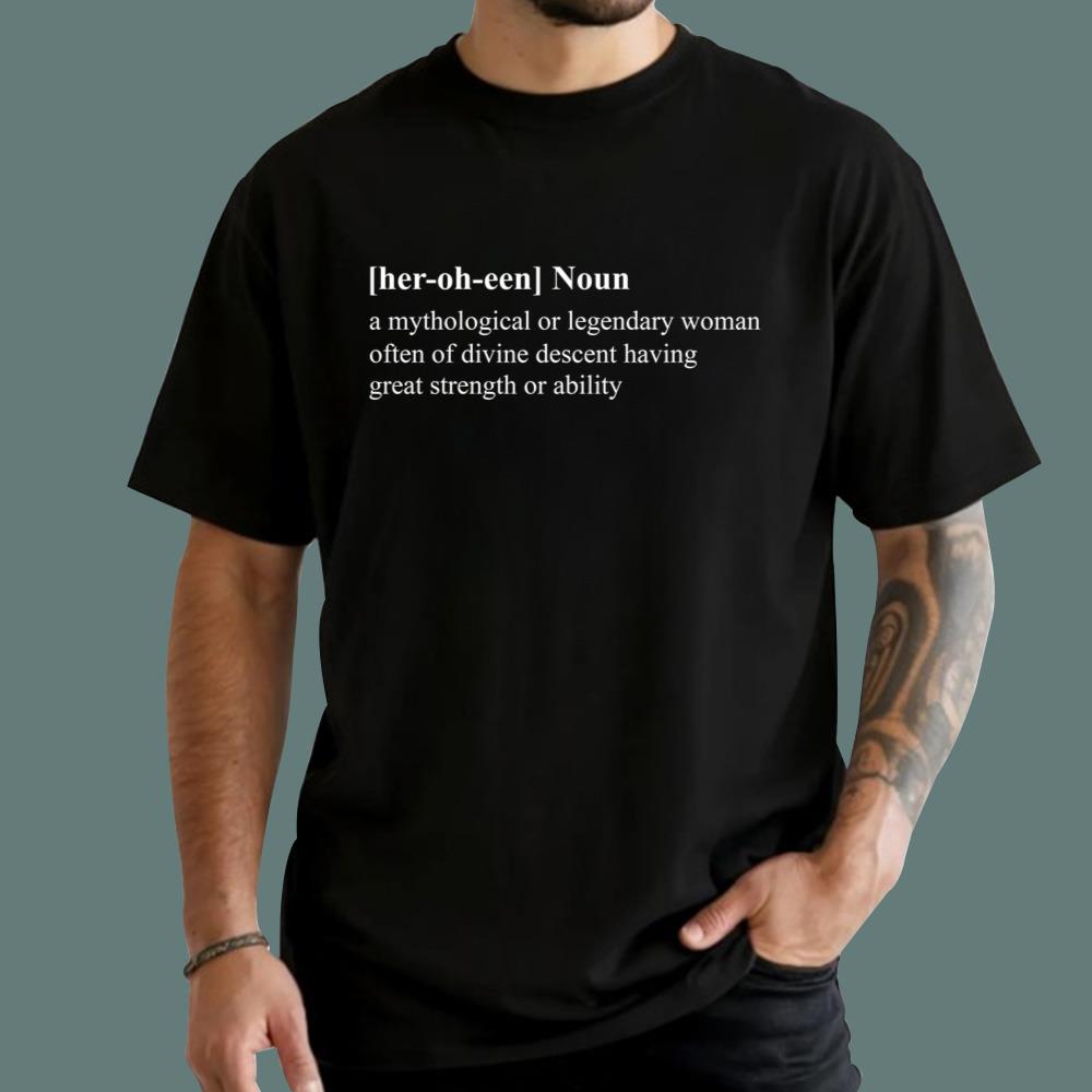 Her-oh-een Noun A Mythological Or Legendary Woman T-Shirt