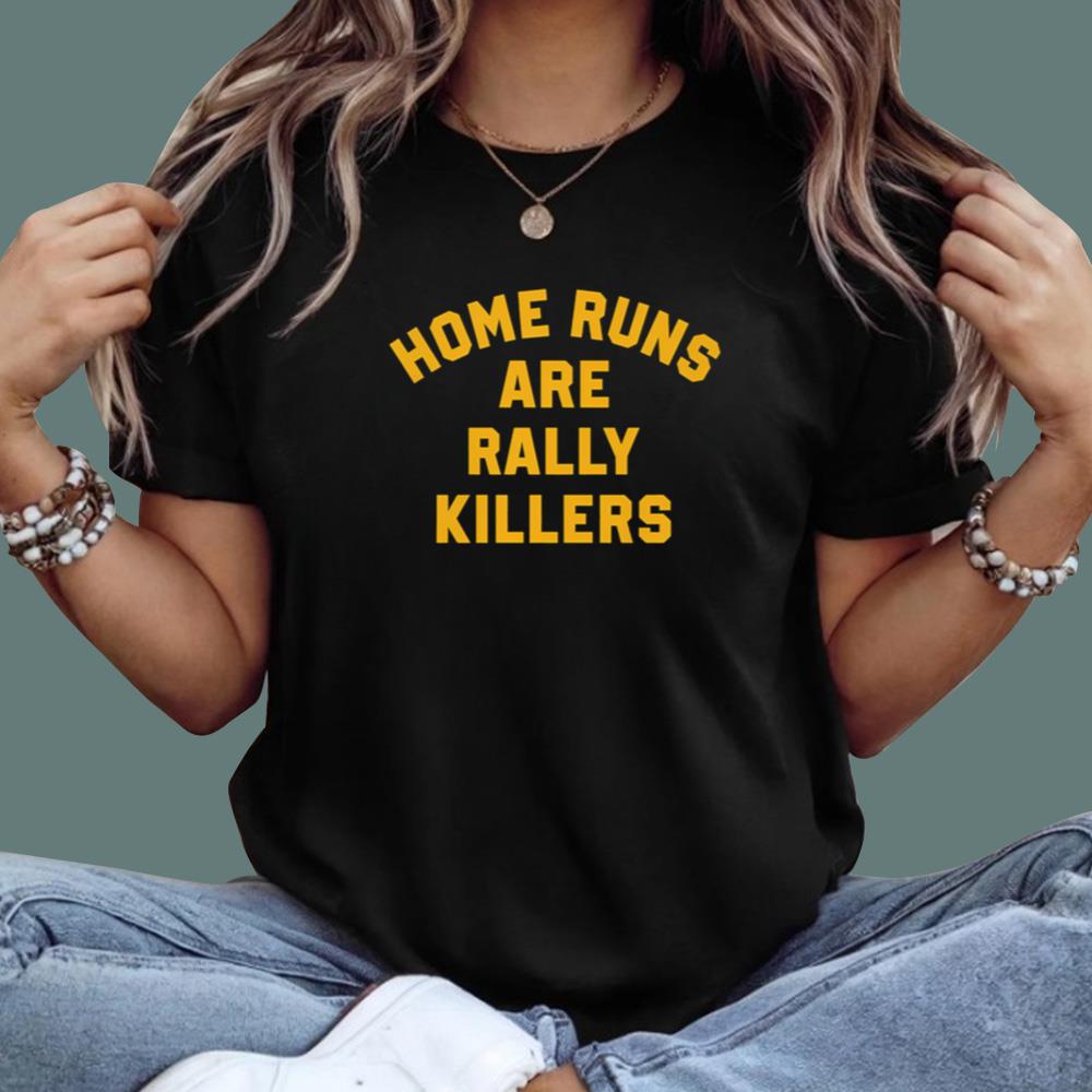 Home Runs Are Rally Killers T-Shirt