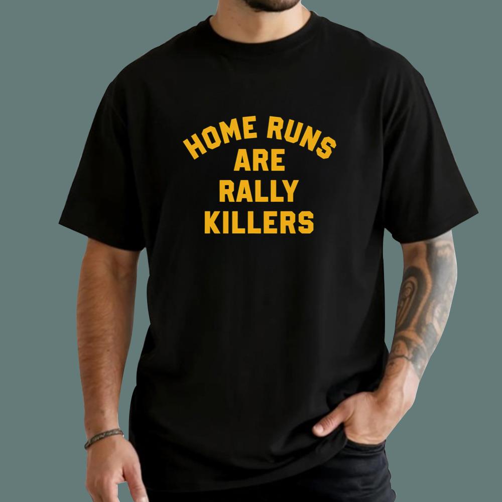 Home Runs Are Rally Killers T-Shirt