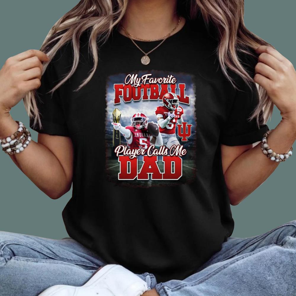 Hoosier My Favorite Football Player Calls Me Dad T-Shirt