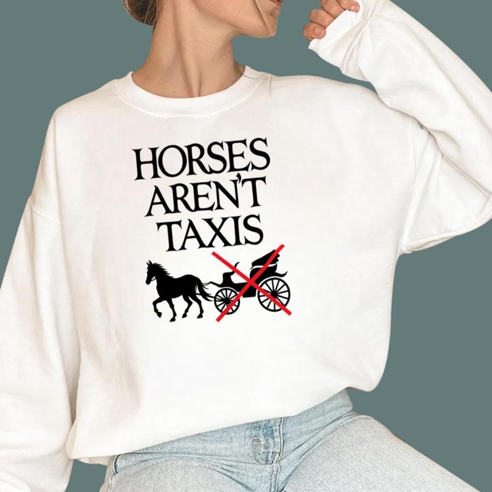 Horses Aren't Taxis T-Shirt