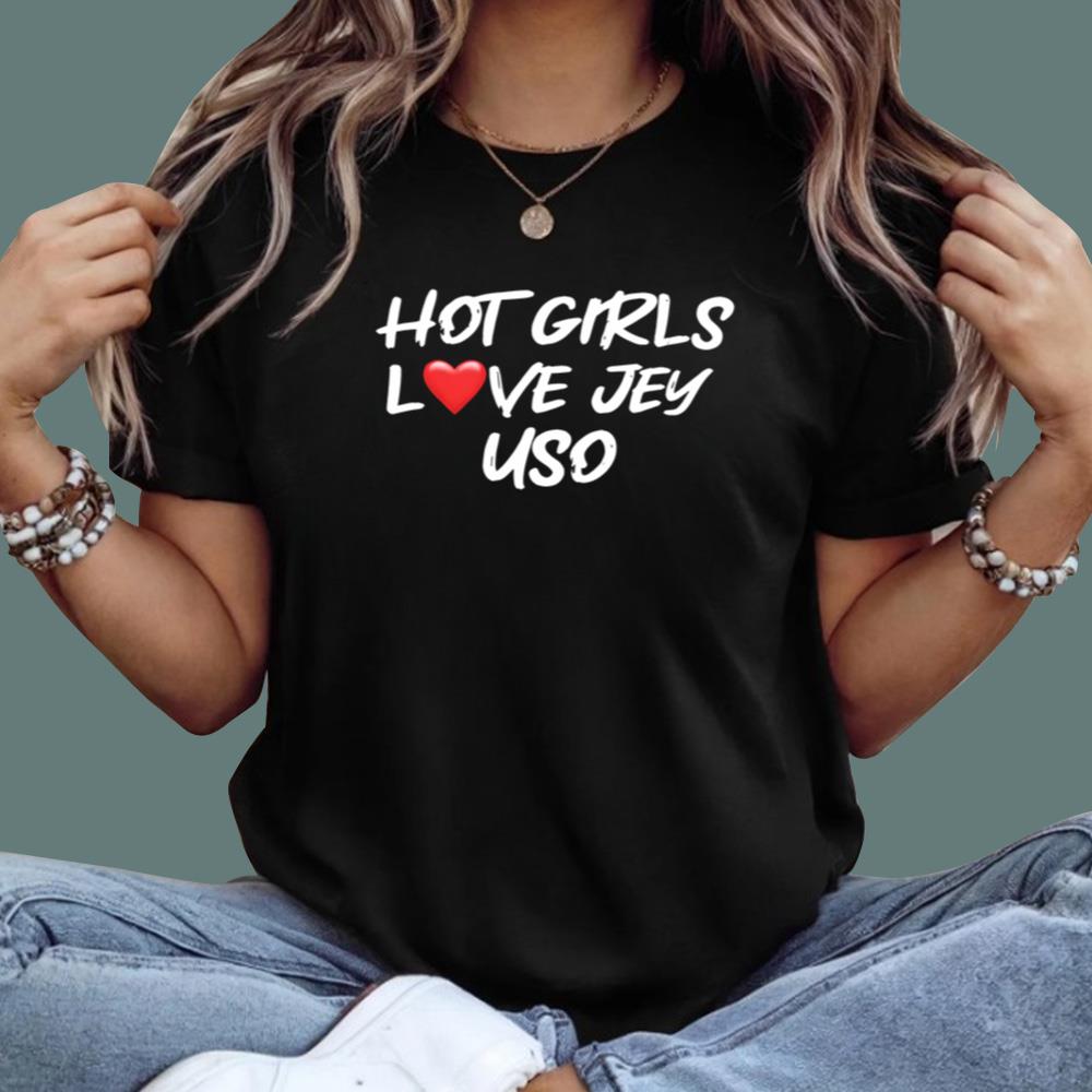 Hot Girls Love Jey Uso T-Shirt