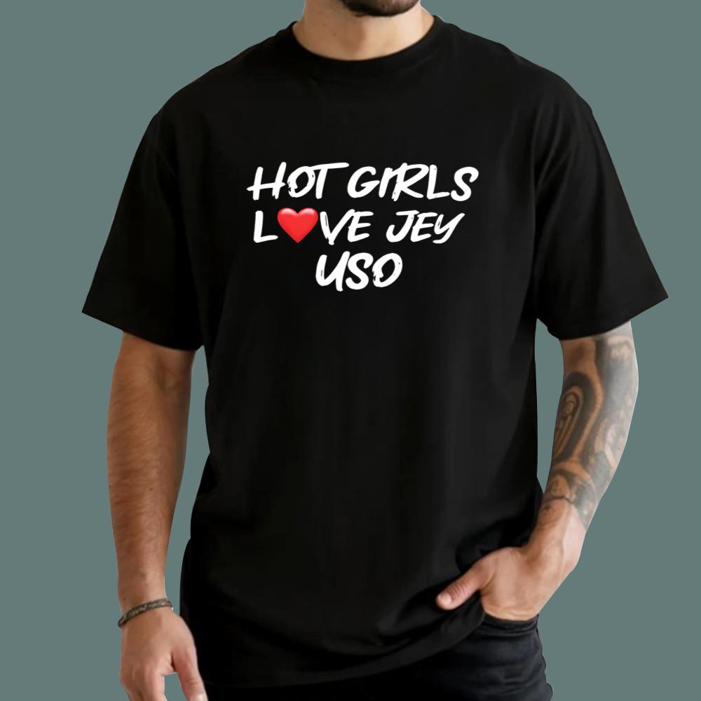 Hot Girls Love Jey Uso T-Shirt