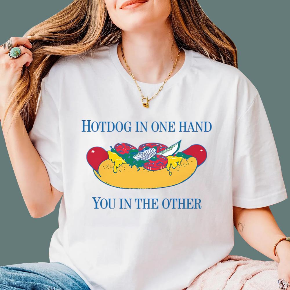 Hotdog In One Hand You In The Other T-Shirt