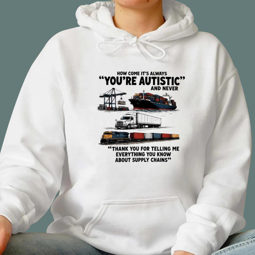 How Come It’s Always You’re Autistic And Never T-Shirt