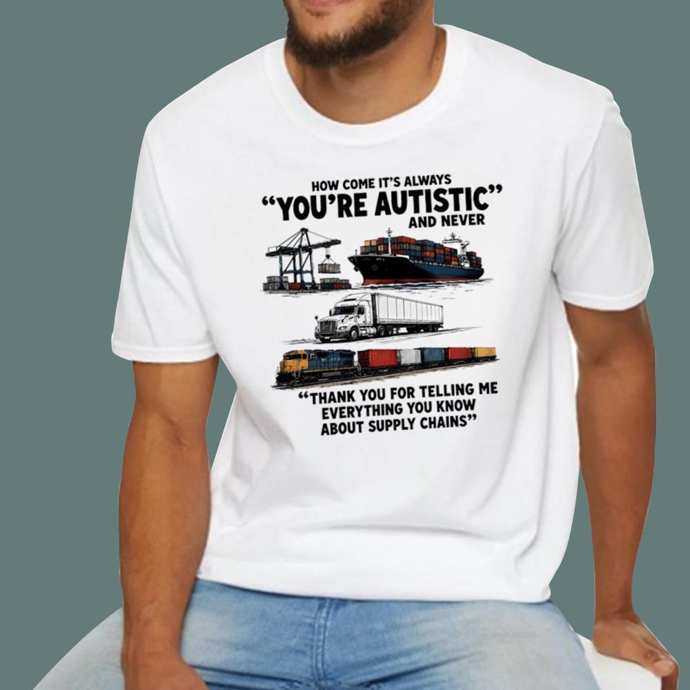 How Come It’s Always You’re Autistic And Never T-Shirt