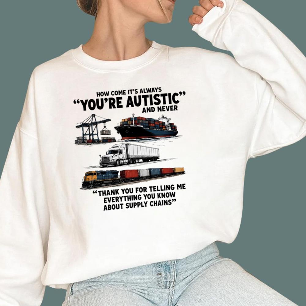 How Come It’s Always You’re Autistic And Never T-Shirt