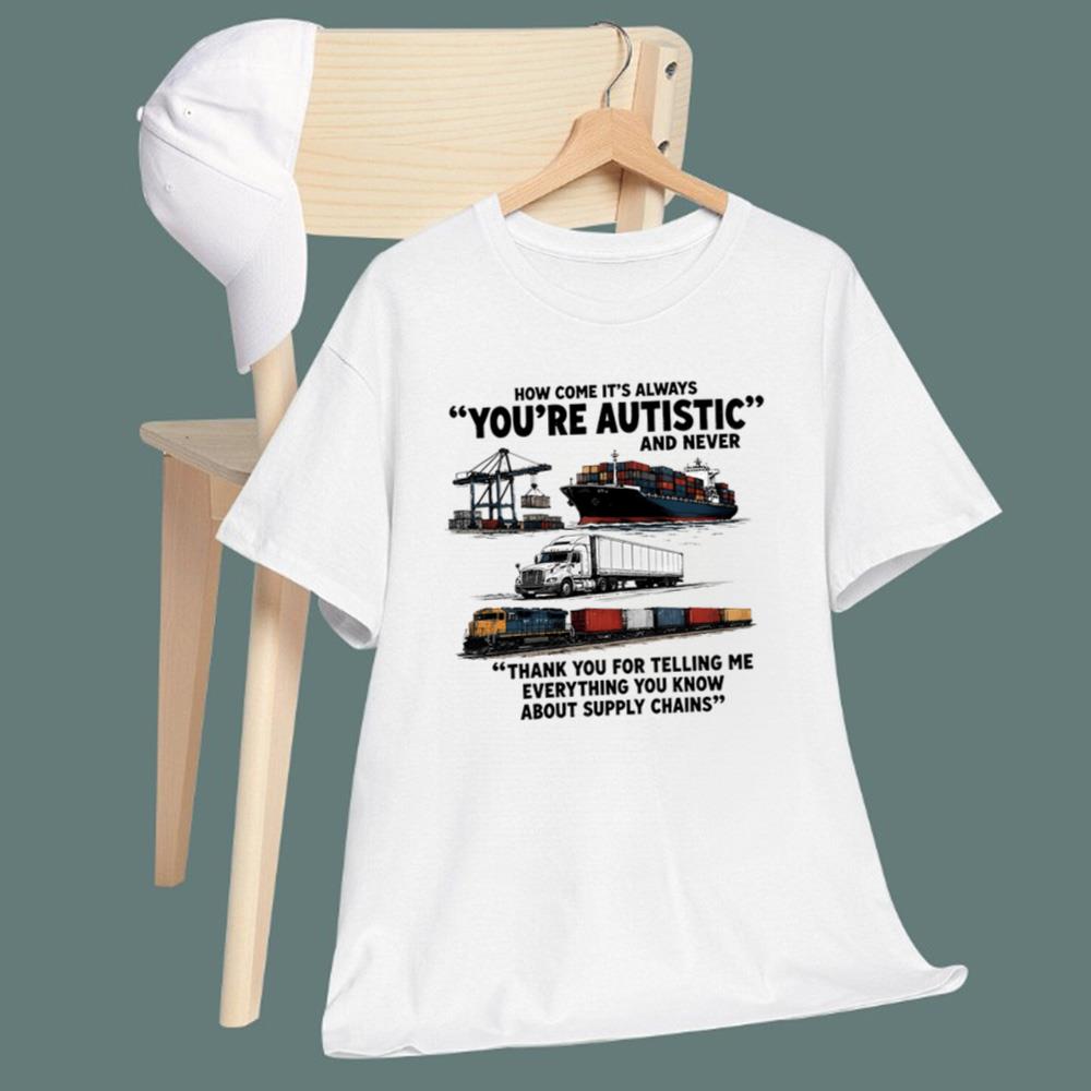 How Come It’s Always You’re Autistic And Never T-Shirt
