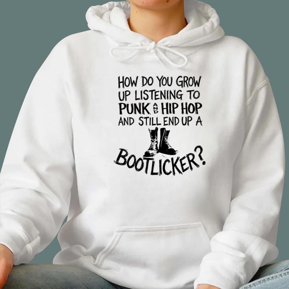 How Do You Grow Up Listening To Punk And Hip Hop And Still End Up A Bootlicker T-Shirt