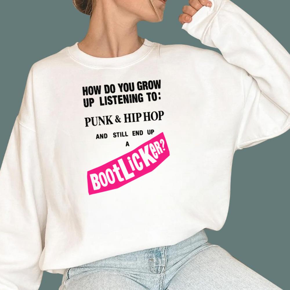 How Do You Grow Up Listening To Punk Hip Hop And Still End Up A Bootlicker T-Shirt