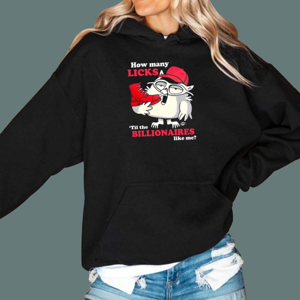 How Many Licks Til The Billionaires Like Me T-Shirt