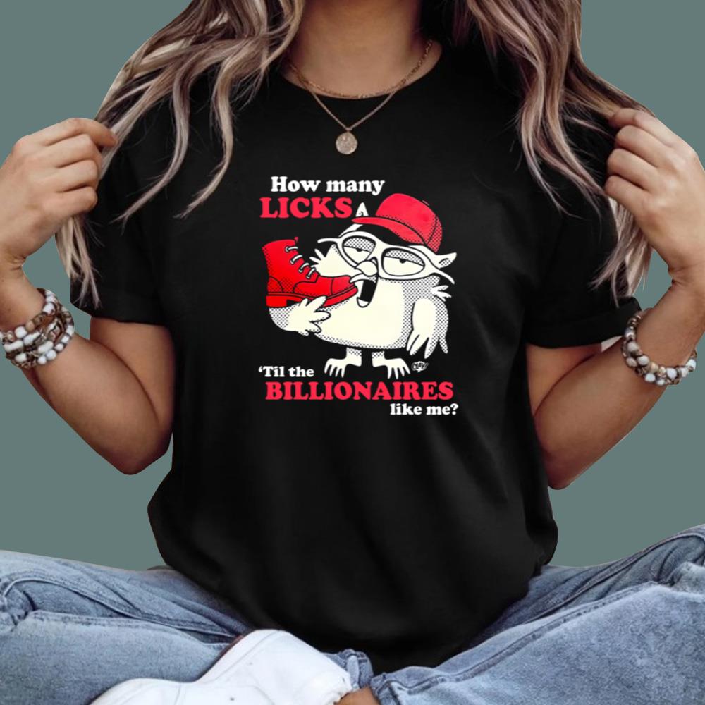 How Many Licks Til The Billionaires Like Me T-Shirt