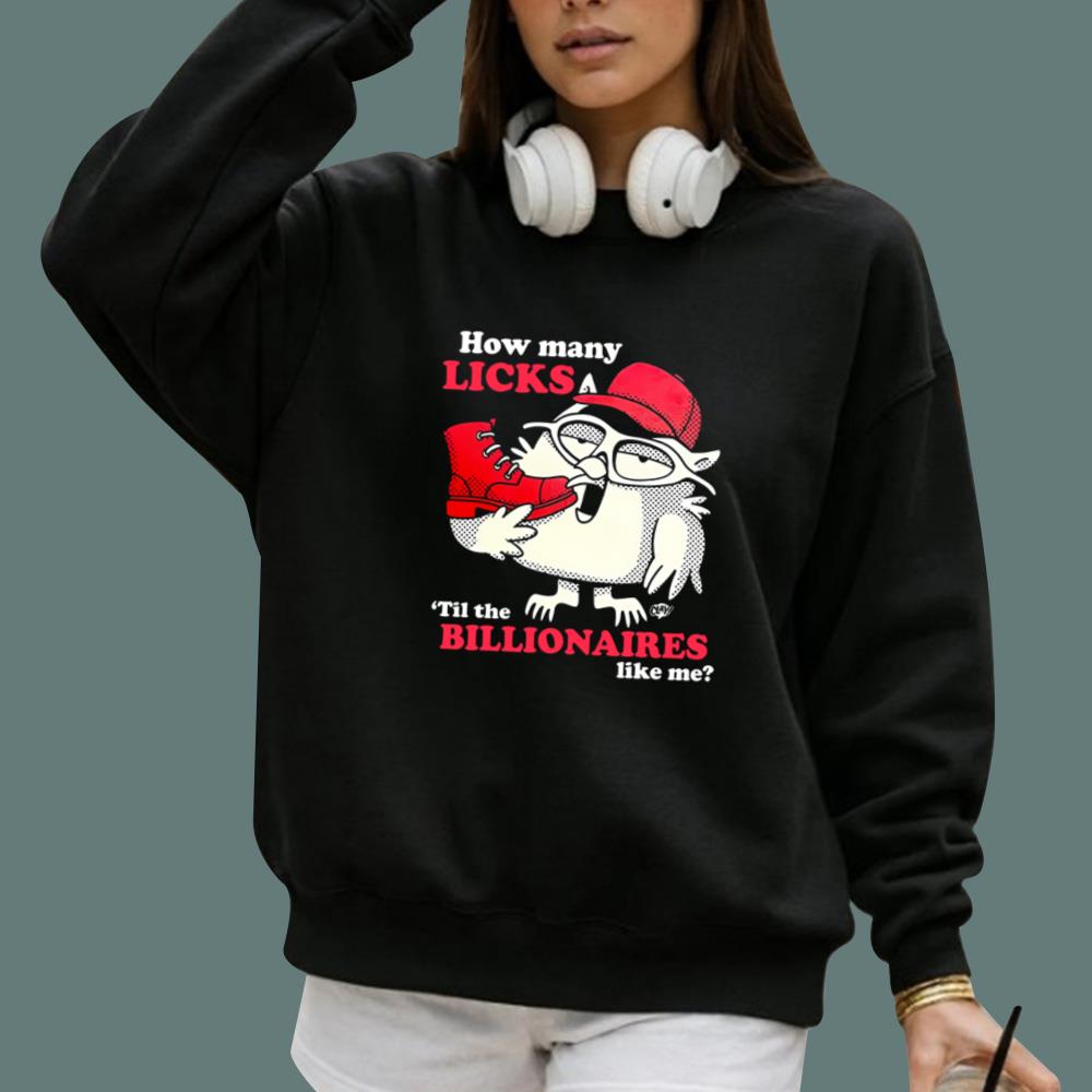 How Many Licks Til The Billionaires Like Me T-Shirt