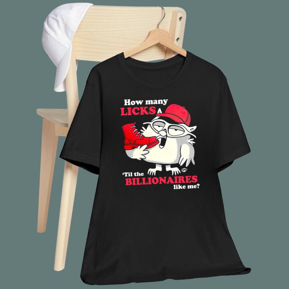 How Many Licks Til The Billionaires Like Me T-Shirt