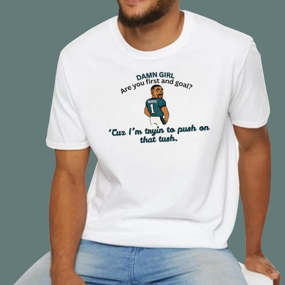 Hurts Damn Girl Are You First And Goal T-Shirt