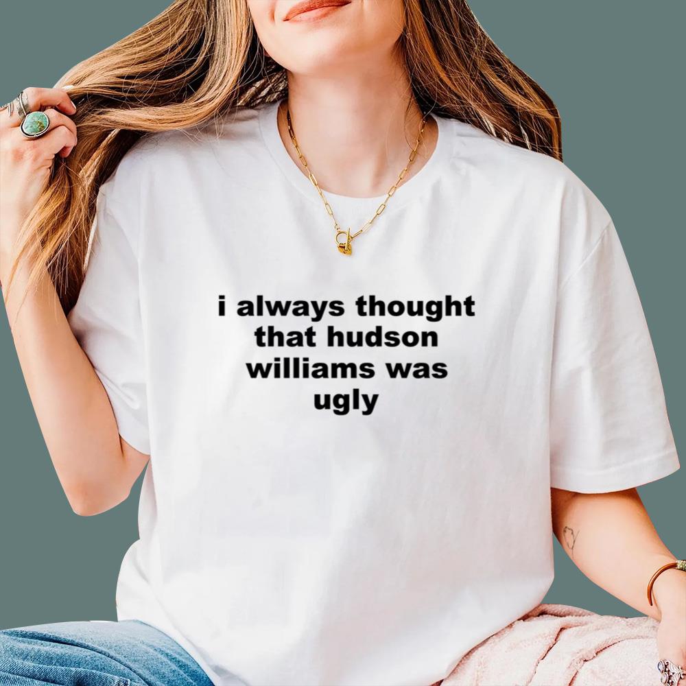 I Always That Hudson Williams Was Ugly T-Shirt