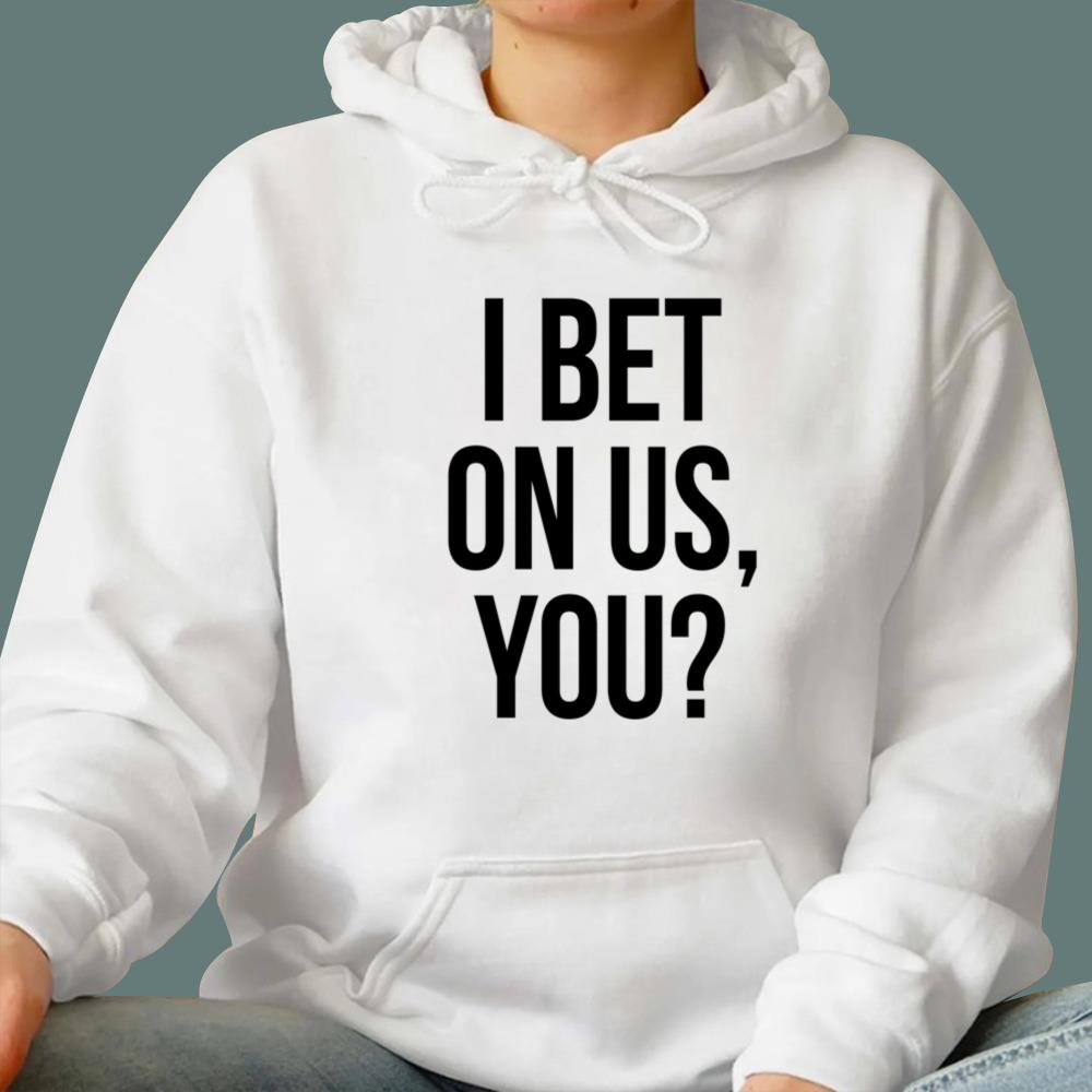 I Bet On Us You T-Shirt