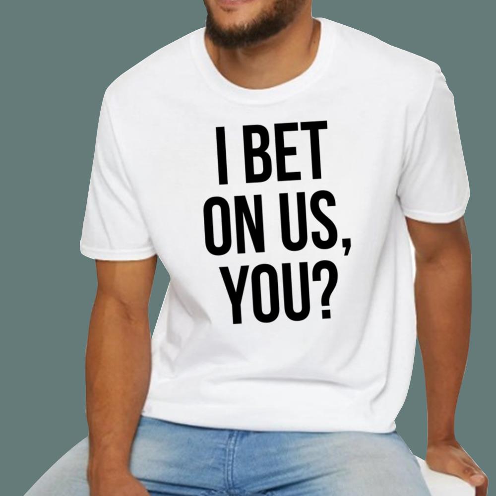 I Bet On Us You T-Shirt