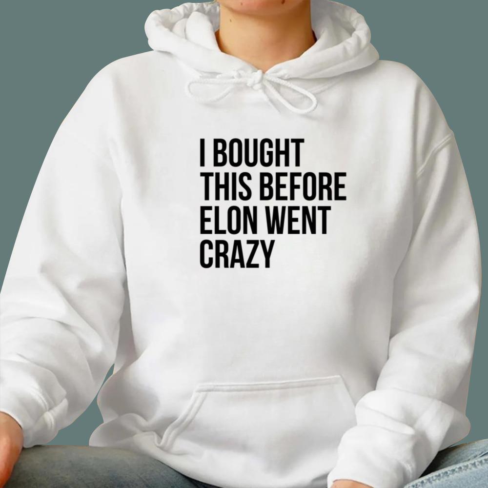 I Bought This Before Elon Went Crazy T-Shirt