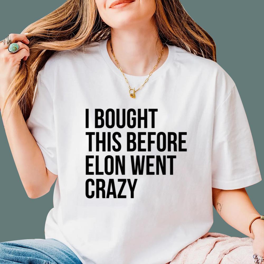 I Bought This Before Elon Went Crazy T-Shirt
