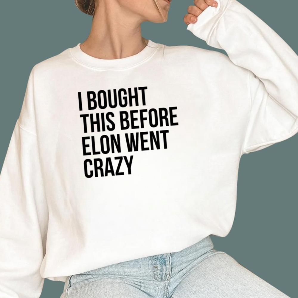 I Bought This Before Elon Went Crazy T-Shirt