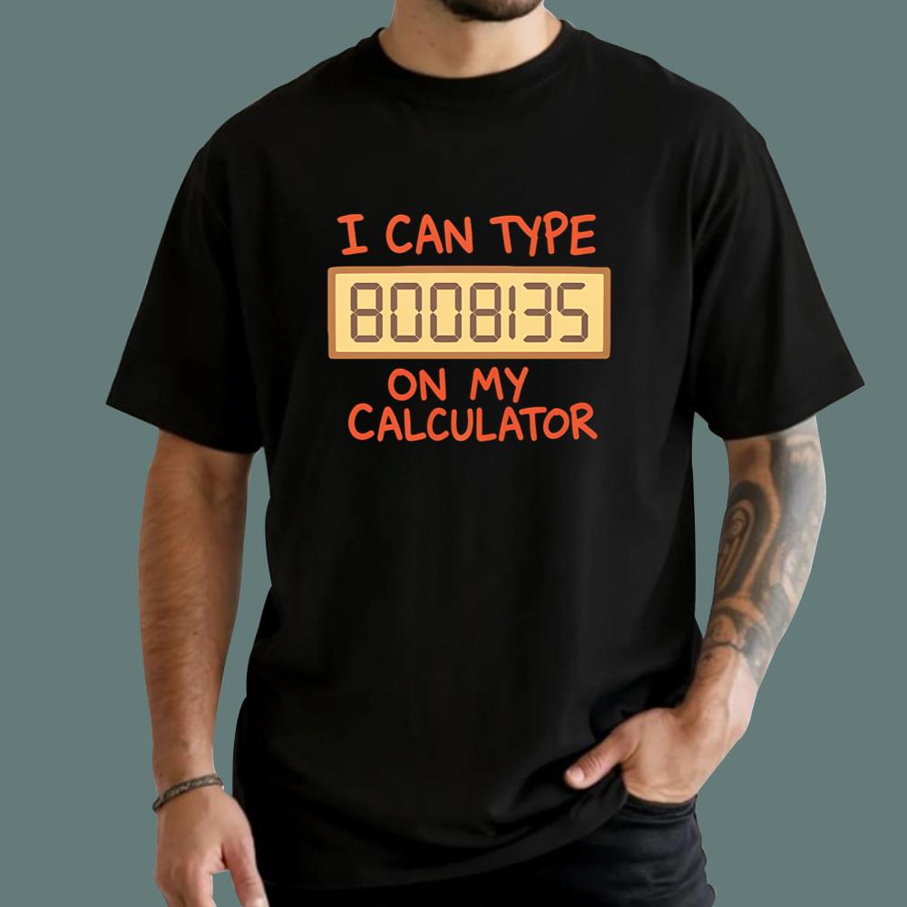 I Can Type 8008135 On My Calculator T-Shirt