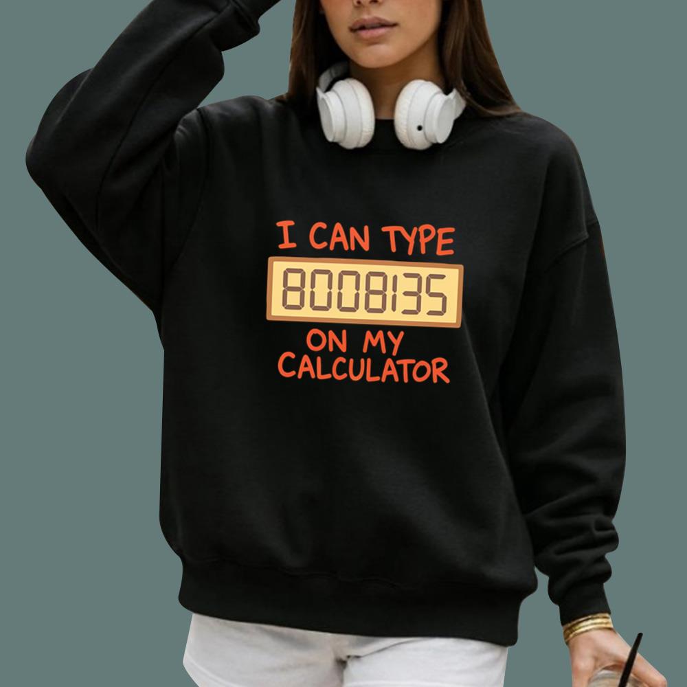 I Can Type 8008135 On My Calculator T-Shirt