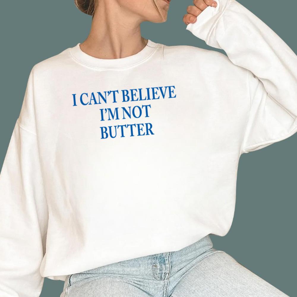 I Can't Believe I'm Not Butter T-Shirt