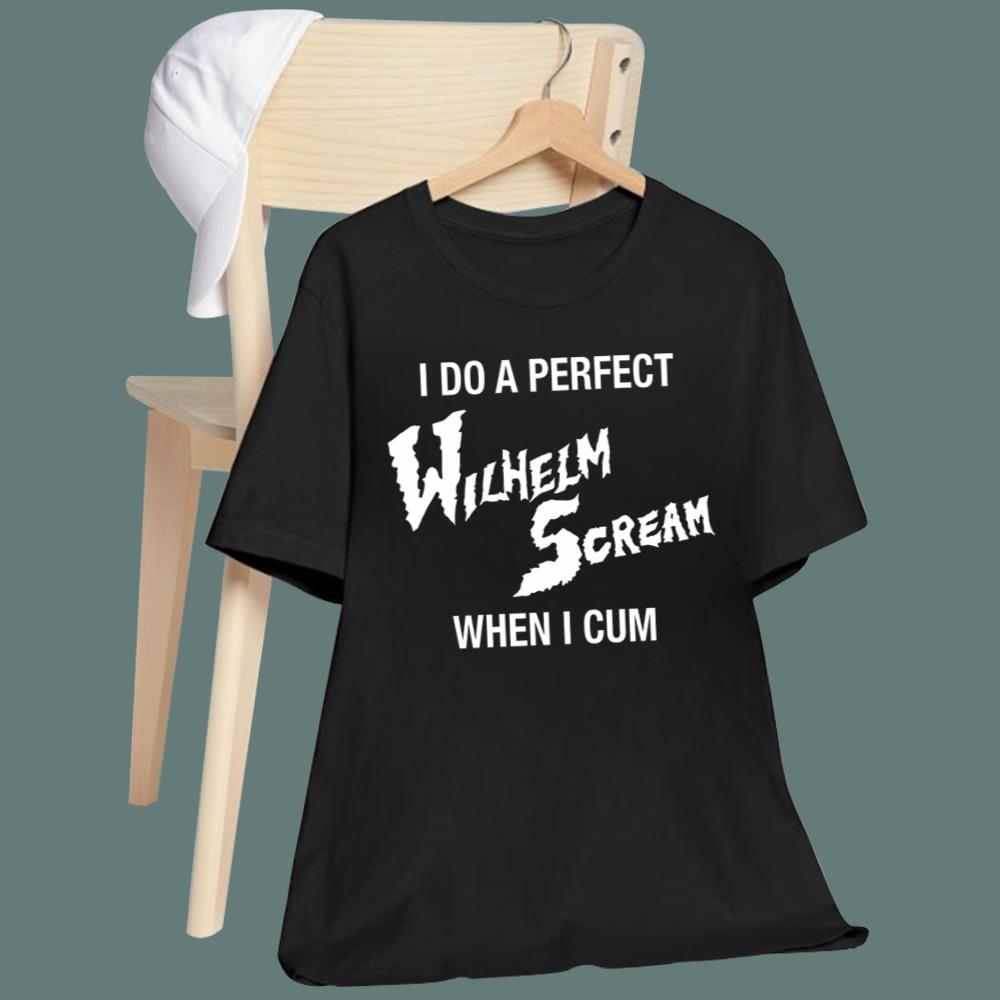 I Do A Perfect Wilhelm Scream When I Cum T-Shirt