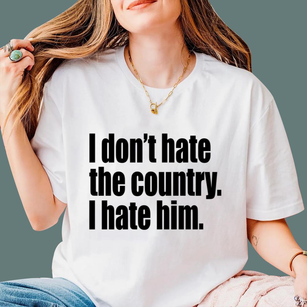 I Don't Hate The Country I Hate Him T-Shirt