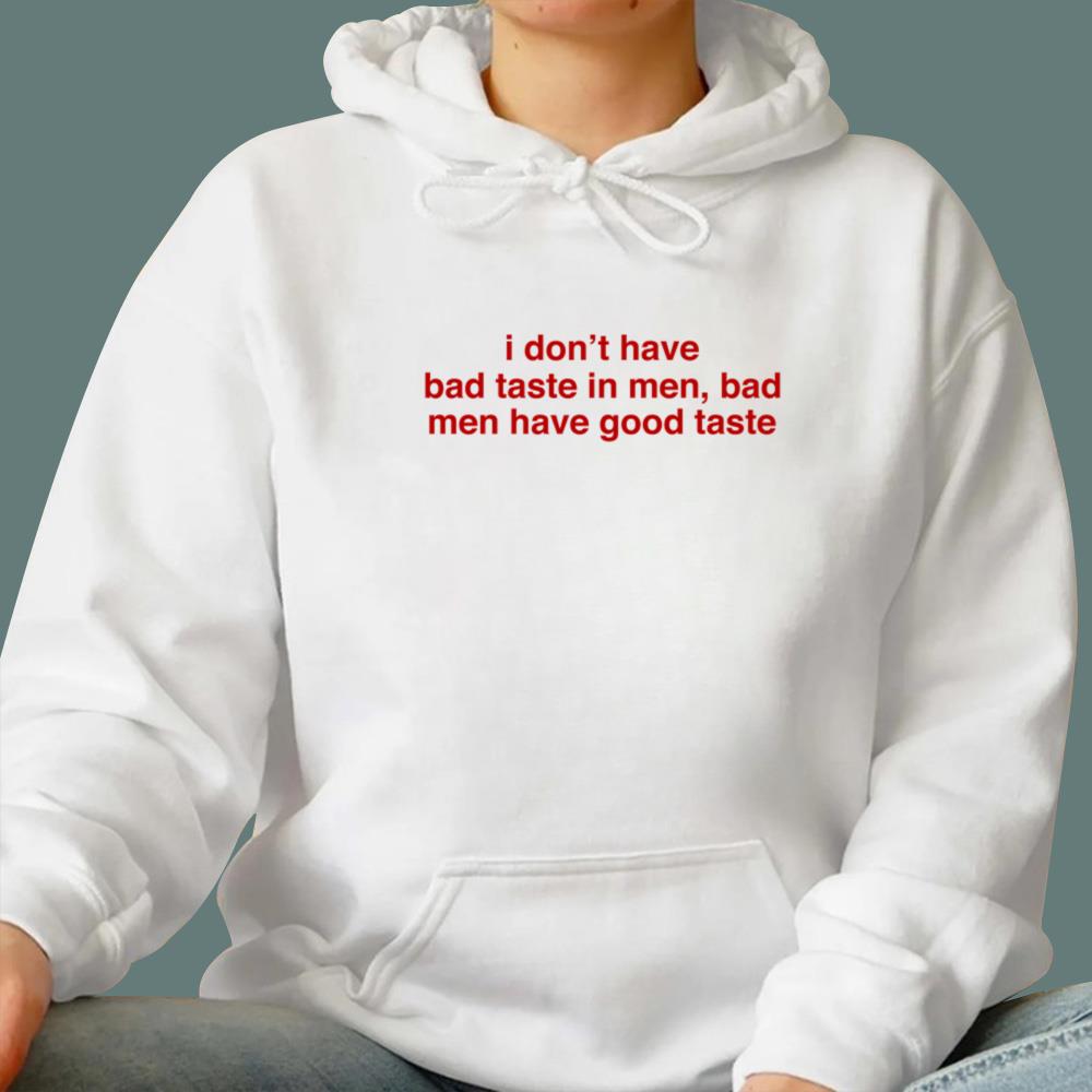 I Don't Have Bad Taste In Men T-Shirt
