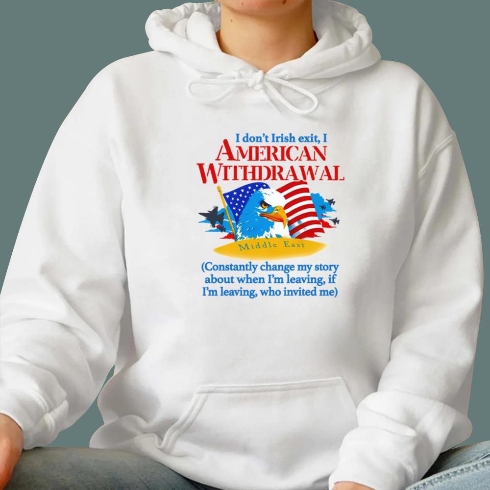 I Don't Irish Exit, I American Withdrawal T-Shirt