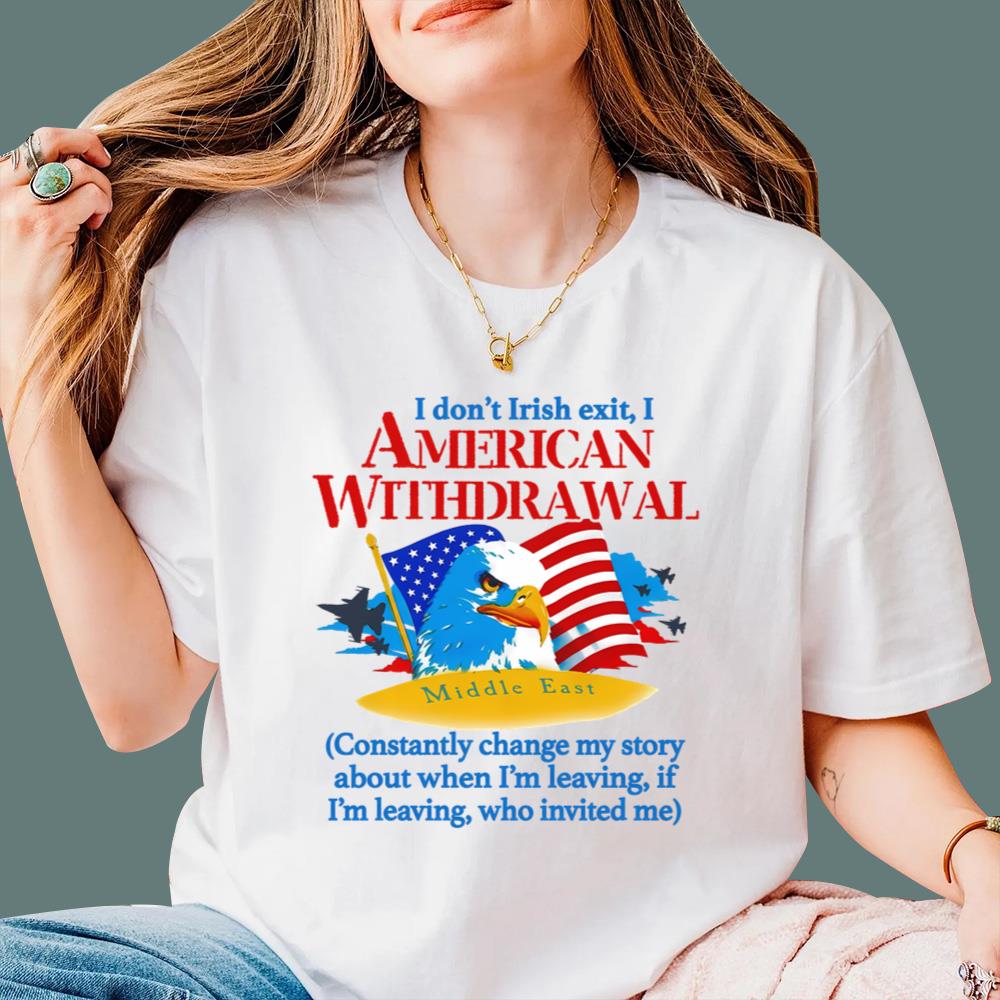 I Don't Irish Exit, I American Withdrawal T-Shirt