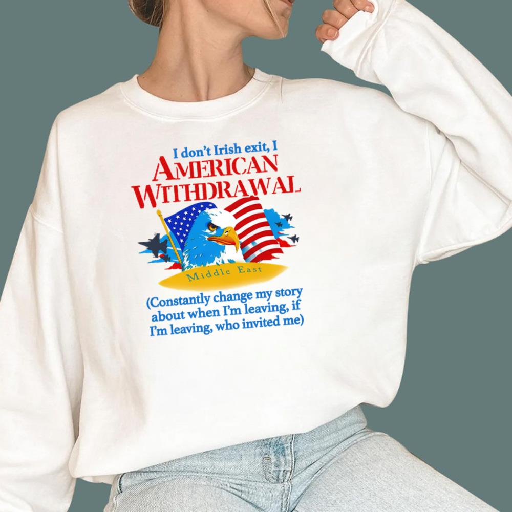I Don't Irish Exit, I American Withdrawal T-Shirt
