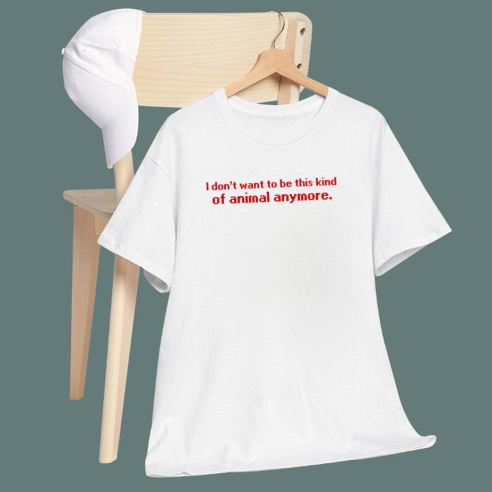 I Don't Want To Be This Kind Of Animal Anymore T-Shirt
