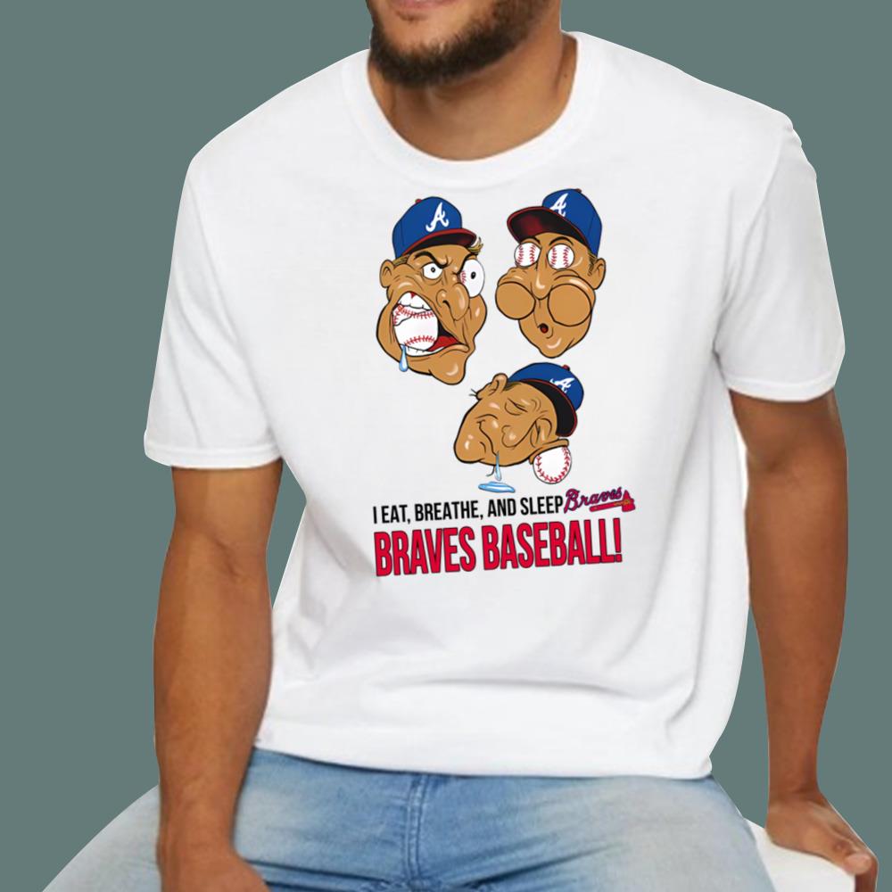 I Eat Breathe And Sleep Braves Baseball T-Shirt