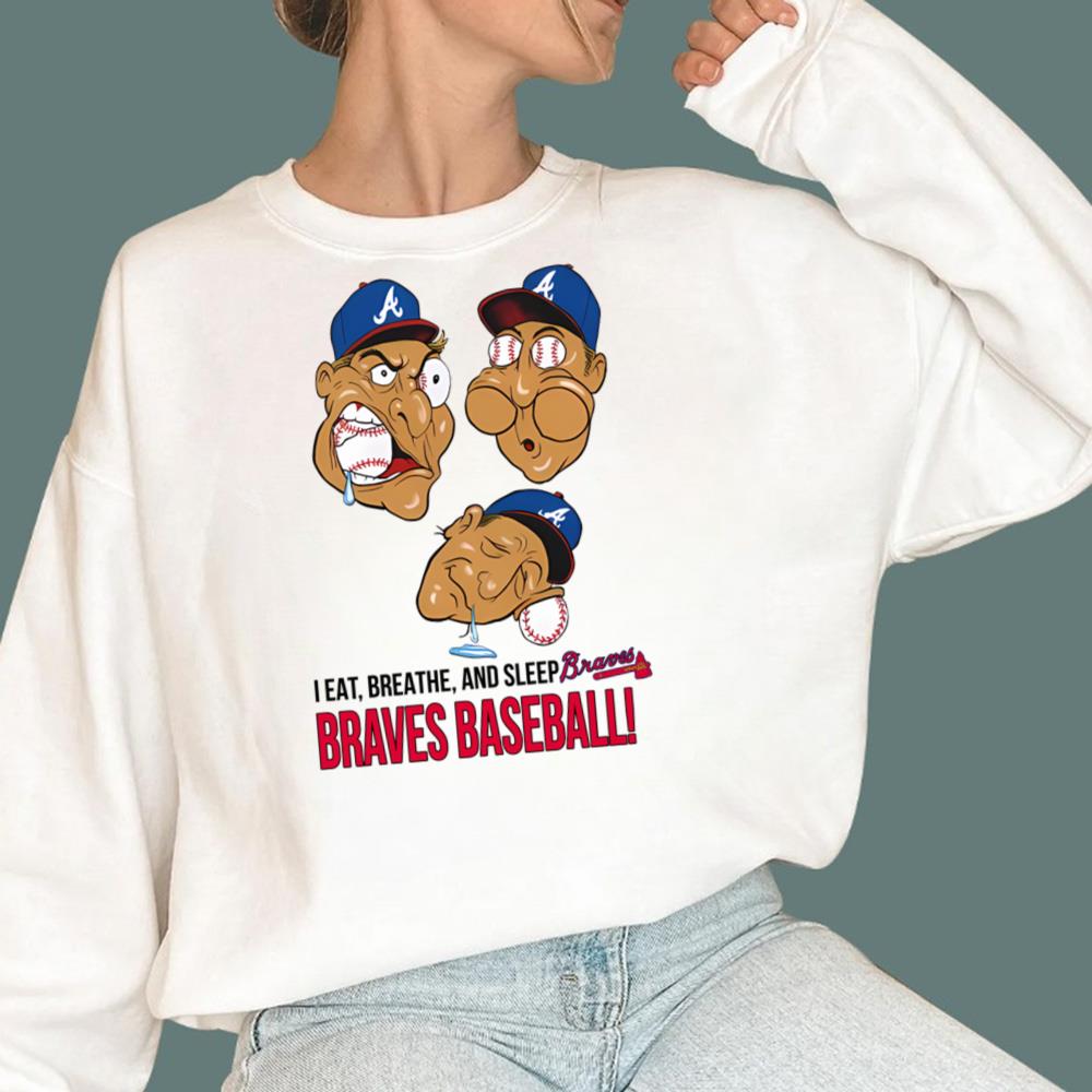 I Eat Breathe And Sleep Braves Baseball T-Shirt