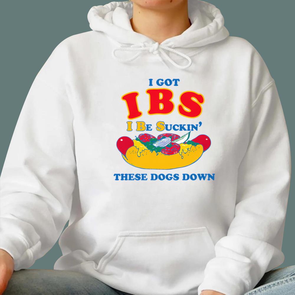 I Got IBS I Be Suckin' These Dogs Down T-Shirt