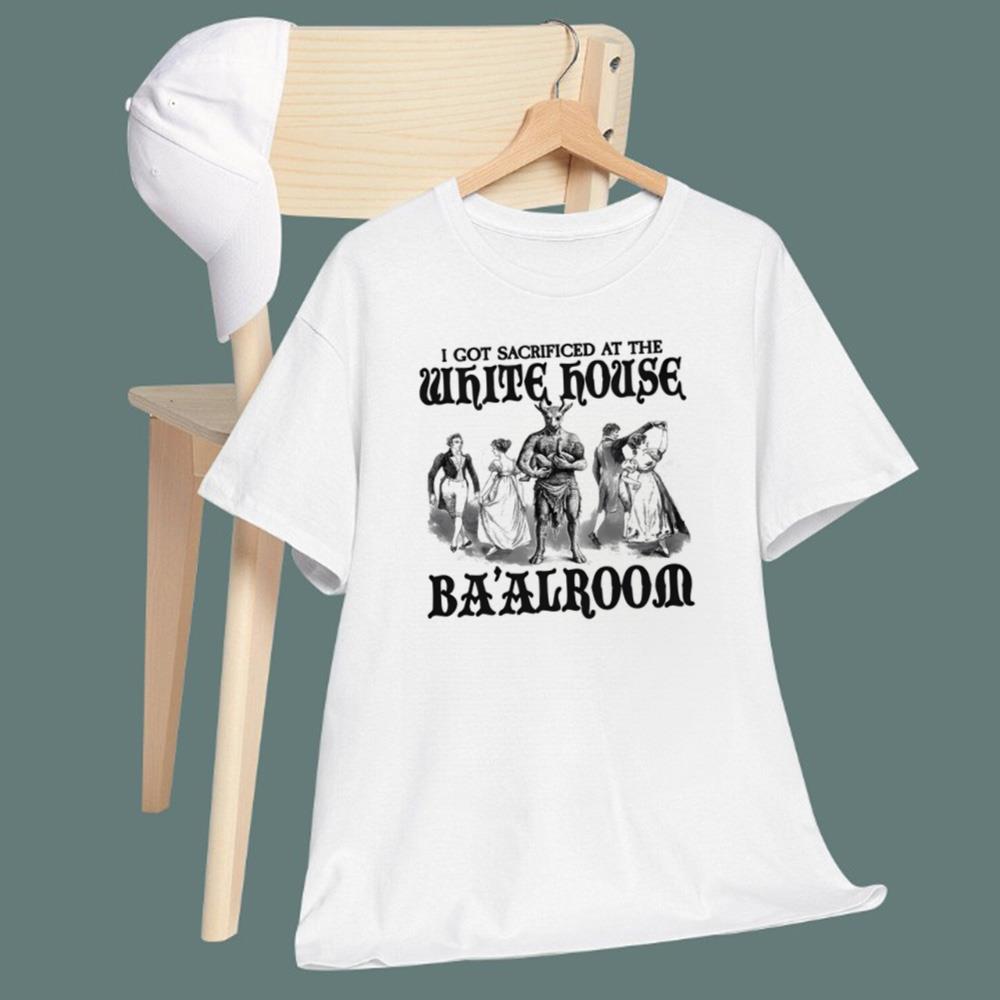 I Got Sacrificed At The White House Baalroom T-Shirt