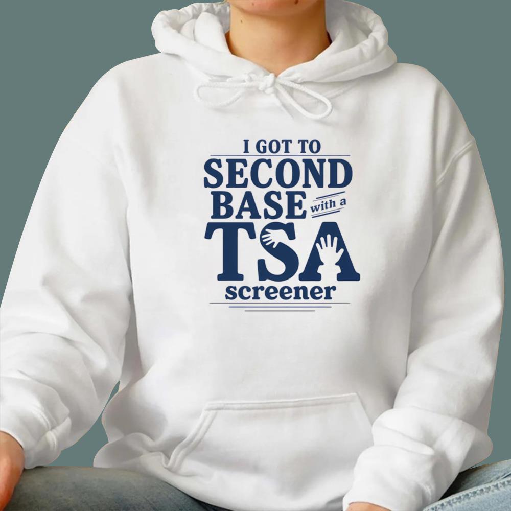 I Got To Second Base With A TSA Screener T-Shirt