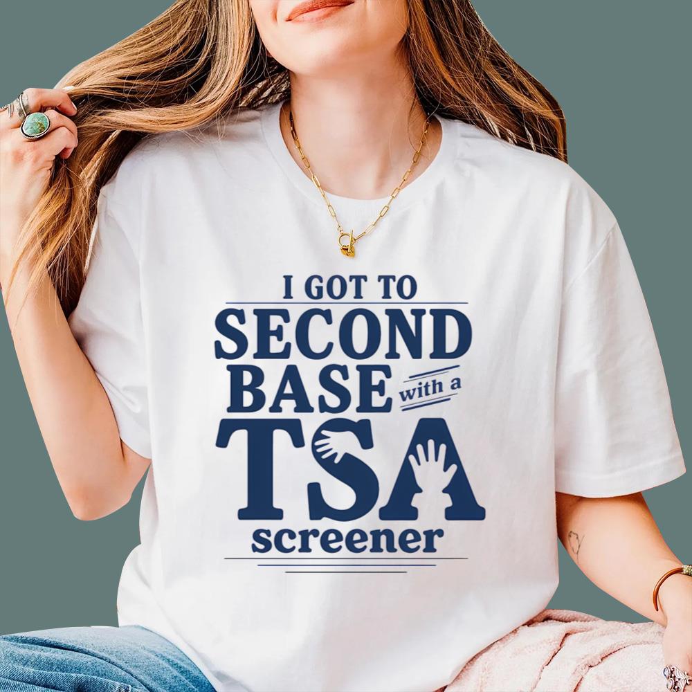 I Got To Second Base With A TSA Screener T-Shirt