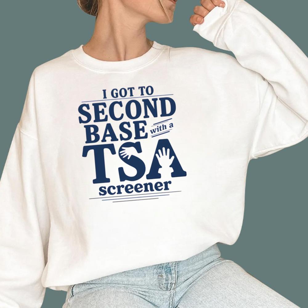 I Got To Second Base With A TSA Screener T-Shirt