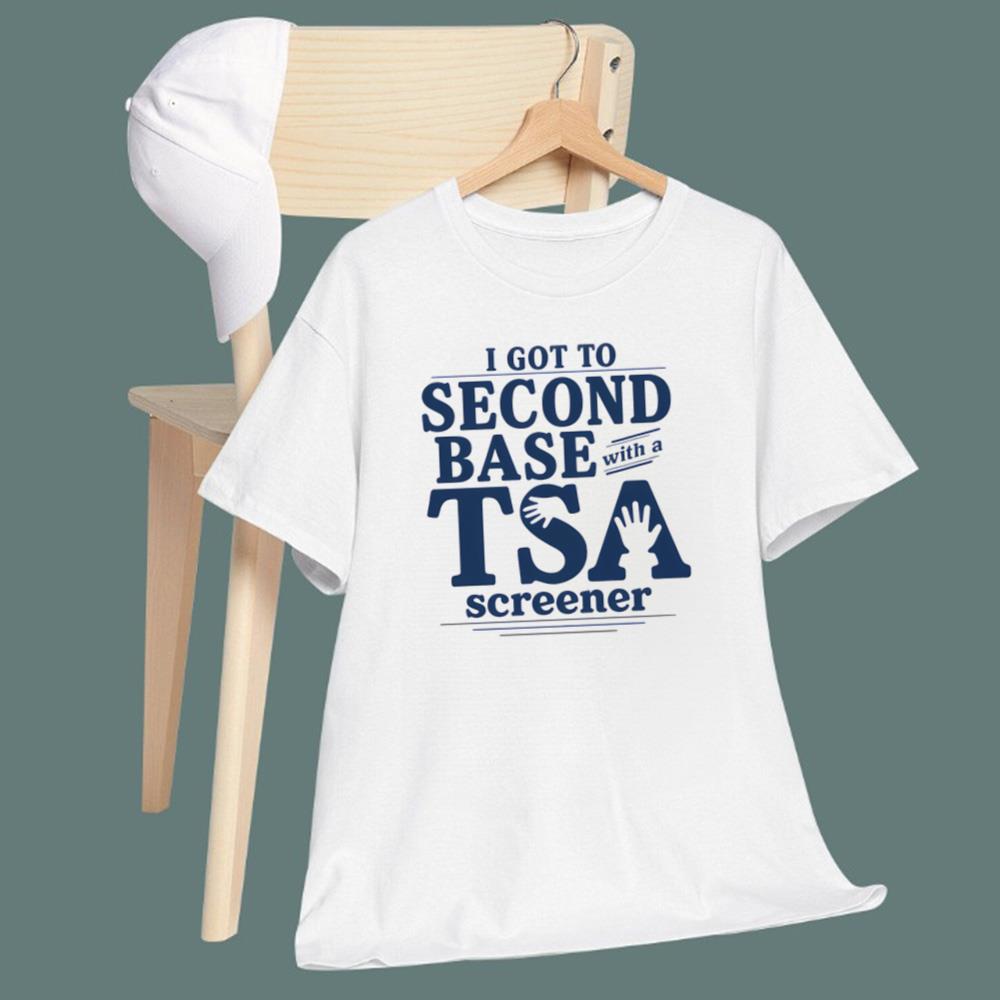 I Got To Second Base With A TSA Screener T-Shirt