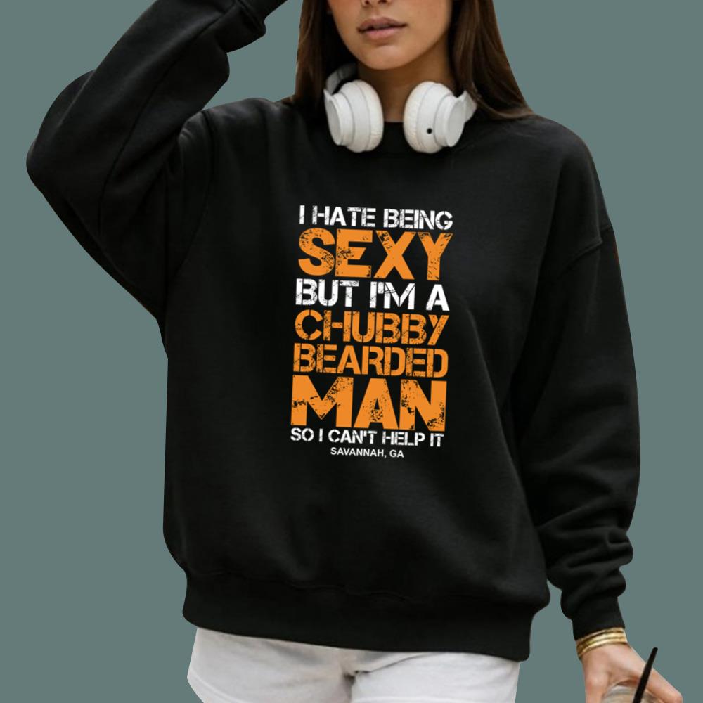 I Hate Being Sexy But I'm A Chubby Bearded Man T-Shirt
