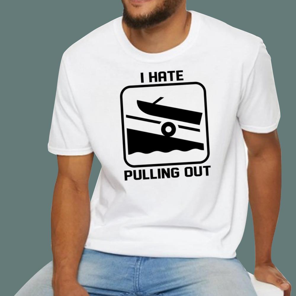 I Hate Pulling Out T-Shirt