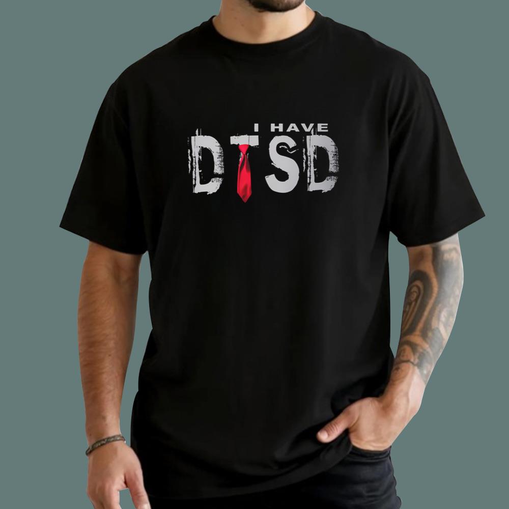 I Have DTSD T-Shirt