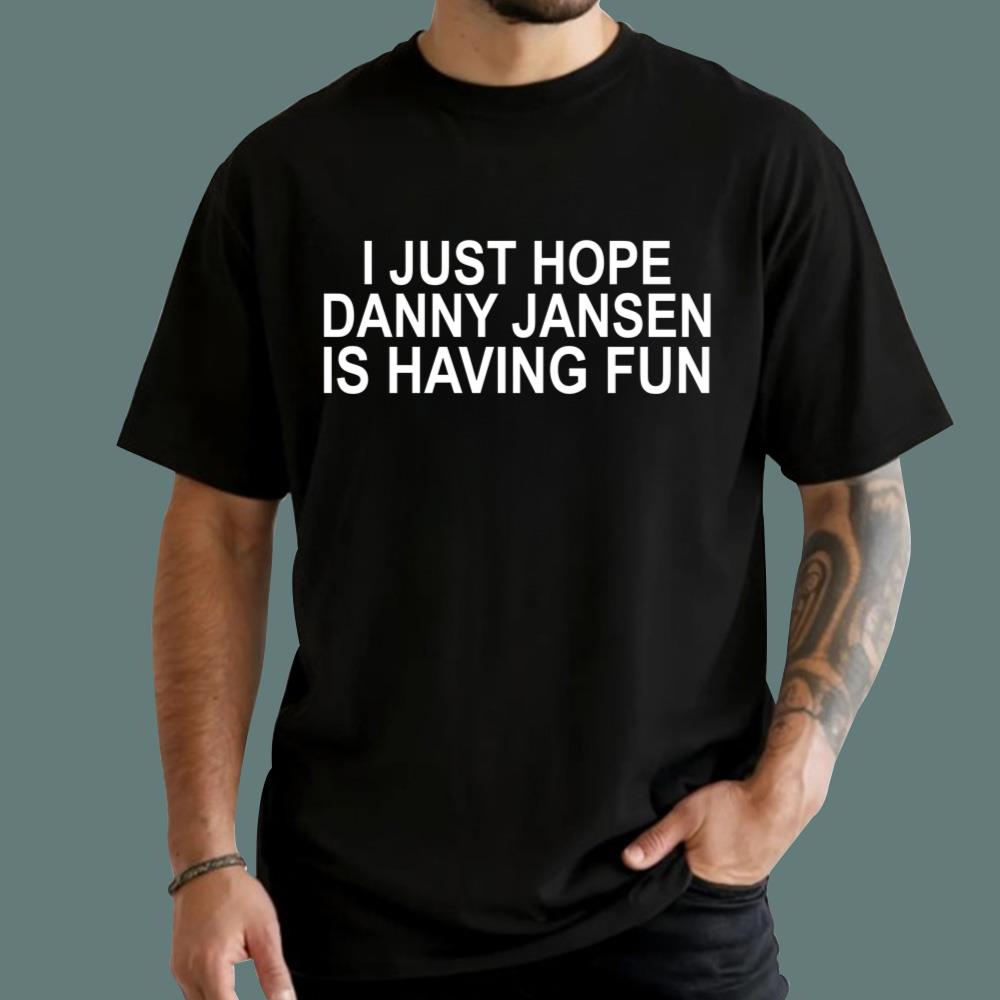 I Just Hope Danny Jansen Is Having Fun T-Shirt