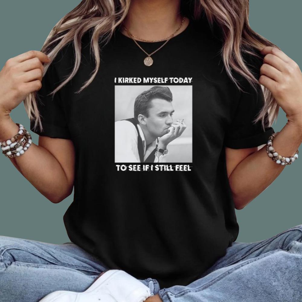 I Kirked Myself Today To See If I Still Feel T-Shirt