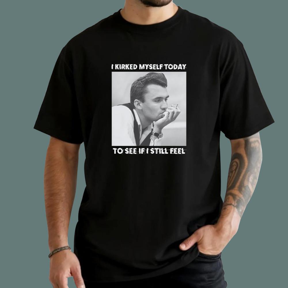 I Kirked Myself Today To See If I Still Feel T-Shirt
