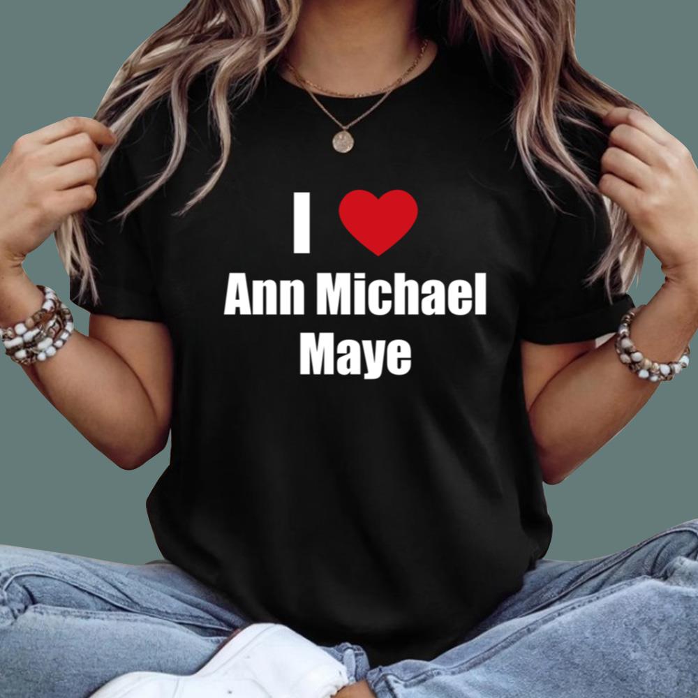 I Love Ann Michael Maye T-Shirt